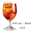 Italian Aperitivo Chill Out / Bossa  vol.2