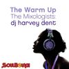 SoulBounce Presents The Mixologists: dj harvey dent's 'The Warm Up'