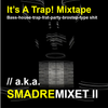 BASS HOUSE | It’s A Trap! Mixtape // a.k.a. SMADREMIXET 2
