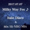 2017.7.7 Milky Way Fes ♪Vol.2   Italo Disco & Hi NRG Mix