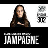 Club Killers Radio #302 - Jampagne