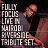 Fully Focus Live In Nairobi - Riverside Tribute Set