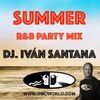 SUMMER R&B PARTY MIX ( MIXED BY DJ. IVÁN SANTANA ) 95-100 BPM