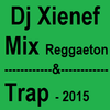 Dj Xienef-Mix Reggaeton & Trap-2015