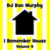 13 - I Remember House, Vol. 4 (DJ Dan Murphy Podcast)