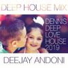 DENNIS DEEP LOVE HOUSE VOCAL - DEEJAY ANDONI MIX 2019