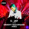 S - JAY - Groovy Tech Episode #002