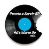 Pronto a Servir RP - 90's Warm Up Vol 1