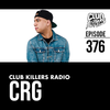 Club Killers Radio #376 - CRG