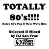 TOTALLY 80's! - Retro 80's Pop & New Wave Hits - Selected & Mixed by DJ SAN FRAN