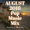 AUGUST 2018 Pop Music Mix - DJ Danny Cee