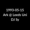 1993-05-15 - Ark @ Leeds Uni - DJ Sy