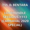 TVL & Bentara - LoveHandle Sessions #113 (Carnaval 2020 Special)