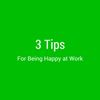 3 tips guaranteed to help you be happy with the work you have now, find a better job, and help the p