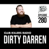 Club Killers Radio #280 - Dirty Darren