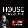 HOUSE CLASSIC MIX ( MIXED BY DJ. IVÁN SANTANA )