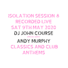 DJ John Course - Live webcast - Week 8 Isolation Sat 9th May 2020 (guest Andy Murphy)