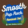 Smooth Pop Rock (Dj. Iván Santana remixes set)