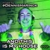 DENNIS HARINCK - And this is my house - Part 002
