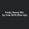 Funky House Mix by Cole 2019 (Rise Up)