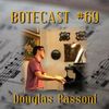 Botecast #69 Douglas Passoni