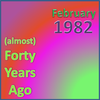 (Almost) Forty Years Ago =February 1982= Part 2