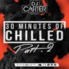 30 Minutes Of Chilled Part 2 #DJCarter |Socials: @officialdjcarter