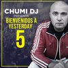CHUMI DJ presenta BIENVENIDOS A YESTERDAY 5