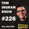 Tom Ingram Show #226 - May 30th 2020