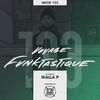 VOYAGE FUNKTASTIQUE Show #133 - Hosted by Walla P