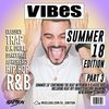 VIBES EP.29 (SUMMER 18' EDITION PART 3) (CURRENT HIP HOP / DANCEHALL / REGGAE / TRAP / R&B)
