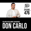 Club Killers Radio #476 - Don Carlo