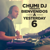 CHUMI DJ presenta BIENVENIDOS A YESTERDAY 6