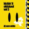 DJ Sam White - Kickin It Oldskool vol 3