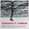 Groovy Vibes (The Dance Mix 2022) by Nick Angel