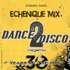 ECHENIQUE MIX - DANCE 2 DISCO 1 (2016) [30 Years In The Mix]