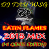 DJ TAY WSG - LATINS FLAMES MIX 2018 (MI GENTE EDITION)