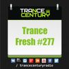 Trance Century Radio - RadioShow #TranceFresh 277