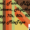 Soul, Funk, R&B, Motown, HipHop, Rap, 70s, 80s, 90s, Trap MixTape