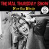 The Mal Thursday Show: For the Birds