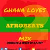 GHANA LOVES AFROBEATS MIX Vol.2 (compiled & mixed by DJ LOFT)