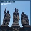 Tired Noises 9th June 2019