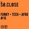 SO.CLOSE - Funky x Tech  x Afro - #16