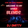 Level One Radio Presents Welcome To My World-Blends By DJ Smitty