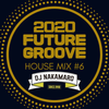『2020 FUTURE GROOVE ~HOUSE MIX #6~』