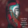 April 2018 Tech and Techno Show  'Sam Bray House Sessions Vol 1'