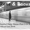 Rene & Bacus - VOL 221 - Soulful Deep House (Part 2 Of 3) (Mixed Jan 2019)