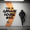 This Is GARAGE HOUSE goes DEEEEEEP #35 - 11-2019
