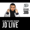 Club Killers Radio #306 - JD Live