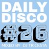 DJ Tricksta - Daily Disco 26
